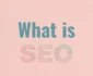 What Is SEO